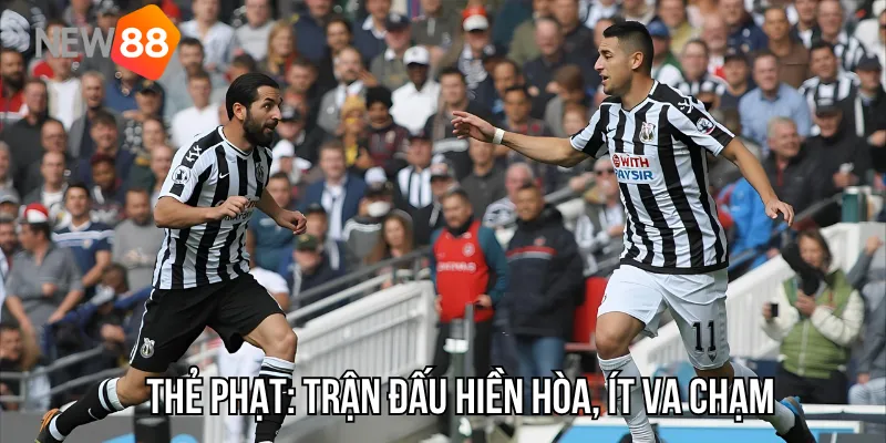 Thẻ phạt: Trận đấu hiền hòa, ít va chạm